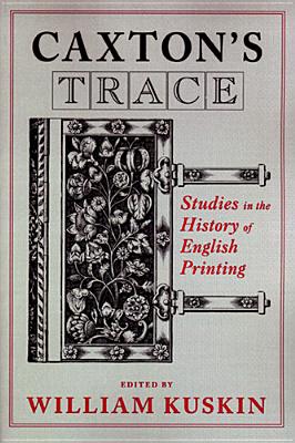 Caxton's Trace: Studies in the History of English Printing