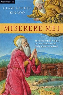 Miserere Mei: The Penitential Psalms in Late Medieval and Early Modern England (ReFormations: Medieval and Early Modern)