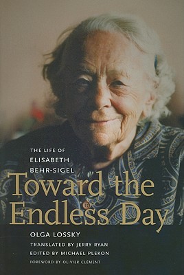 Toward the Endless Day: The Life of Elisabeth Behr-Sigel [Hardcover] Lossky, Olga and Plekon, Michael