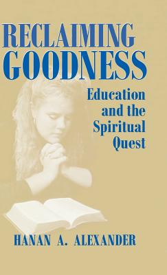 Reclaiming Goodness: Education and the Spiritual Quest (SIGNED)