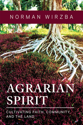 Image for Agrarian Spirit: Cultivating Faith, Community, and the Land Agrarian Spirit: Cultivating Faith, Community, and the Land