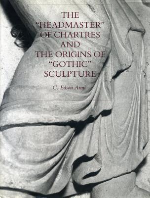 The Headmaster of Chartres and the Origins of Gothic Sculpture