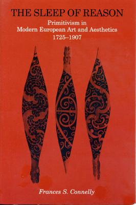 The Sleep of Reason: Primitivism in Modern European Art and Aesthetics, 1725-1907
