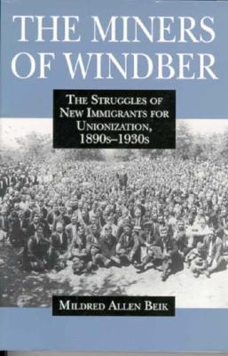 Miners of Windber: The Struggles of New Immigrants for Unionization, 1890s-1930s