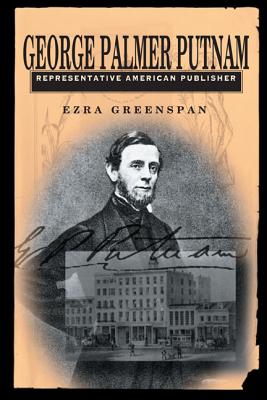 George Palmer Putnam: Representative American Publisher (Penn State Series in the History of the Book)