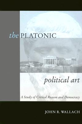 The Platonic Political Art: A Study of Critical Reason and Democracy