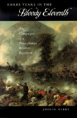 Three Years in the Bloody Eleventh: The Campaigns of a Pennsylvania Reserves Regiment (Keystone Books)