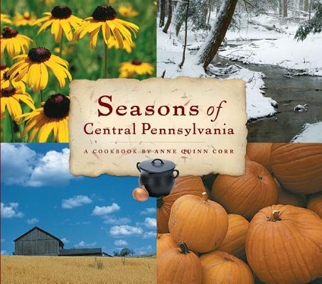 Seasons of Central Pennsylvania: A Cookbook