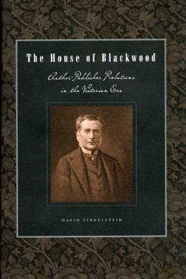 The House of Blackwood: Author-Publisher Relations in the Victorian Era [Penn State Series in the History of the Book]