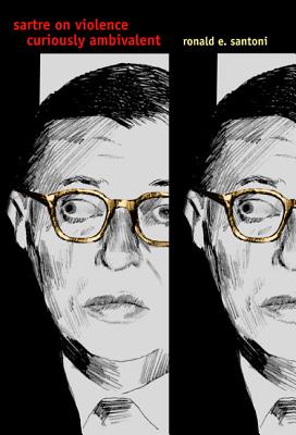Sartre on Violence: Curiously Ambivalent