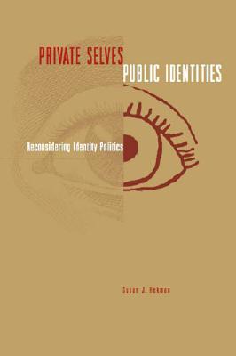 Image for Private Selves, Public Identities: Reconsidering Identity Politics