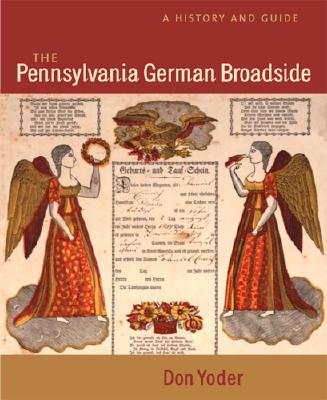 The Pennsylvania German Broadside [Publications of the Pennsylvania German Society Vol. 39]