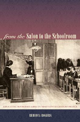 From the Salon to the Schoolroom: Educating Bourgeois Girls in Nineteenth-Century France