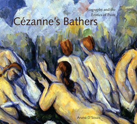 Czanne's Bathers: Biography and the Erotics of Paint (Refiguring Modernism)