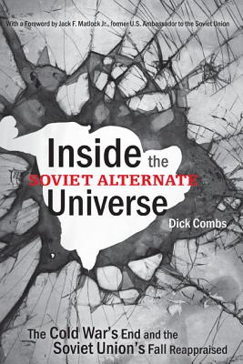 Inside the Soviet Alternate Universe: The Cold War's End and the Soviet Union's Fall Reappraised
