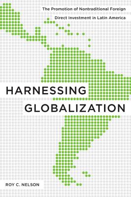 Harnessing Globalization: The Promotion of Nontraditional Foreign Direct Investment in Latin America [Paperback] Nelson, Roy C.