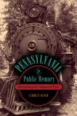 Pennsylvania in Public Memory: Reclaiming the Industrial Past