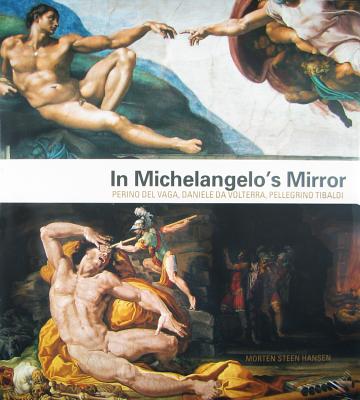 In Michelangelo's Mirror: Perino del Vaga, Daniele da Volterra, Pellegrino Tibaldi