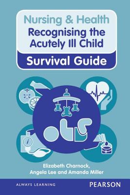 Nursing & Health Survival Guide: Recognising the Acutely Ill Child: Early Recognition: Recognising the Acutely Ill Child