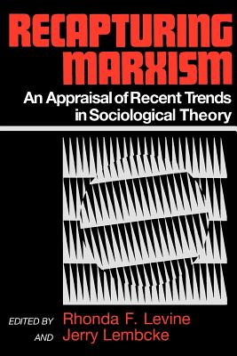 Recapturing Marxism: An Appraisal of Recent Trends in Sociological Theory