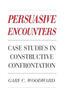 Persuasive Encounters Case Studies in Constructive Confrontation