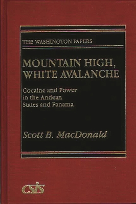 Mountain High, White Avalanche: Cocaine and Power in the Andean States and Panama (The Washington Papers)