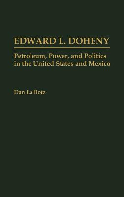 Image for Edward L. Doheny: Petroleum, Power, and Politics in the United States and Mexico