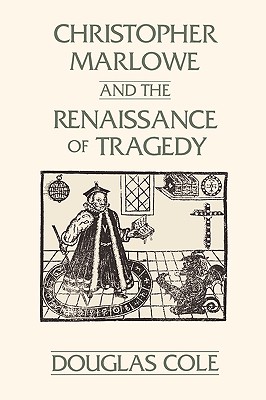 Christopher Marlowe and the Renaissance of Tragedy (Contributions in Drama and Theatre Studies, 63)