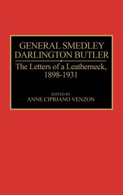 General Smedley Darlington Butler: Letters of a Leatherneck 1898-1931.
