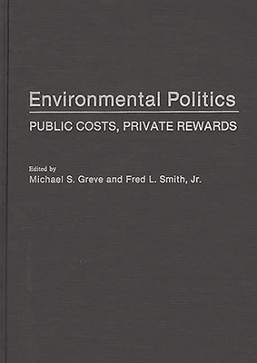 Environmental Politics: Public Costs, Private Rewards
