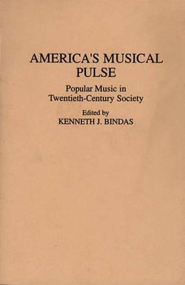 America's Musical Pulse: Popular Music in Twentieth-Century Society (Contributions in the Study of Popular Culture)