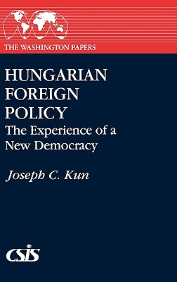 Hungarian Foreign Policy: The Experience of a New Democracy (The Washington Papers)