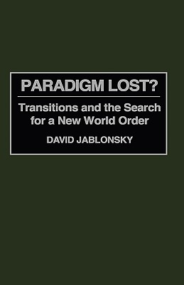 Image for Paradigm Lost: Transitions and the Search for a New World Order Paradigm Lost: Transitions and the Search for a New World Order