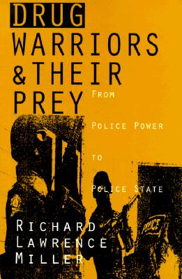 Drug Warriors and Their Prey: From Police Power to Police State