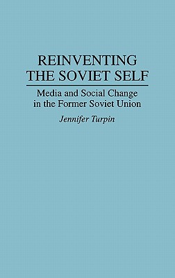 Reinventing the Soviet Self: Media and Social Change in the Former Soviet Union