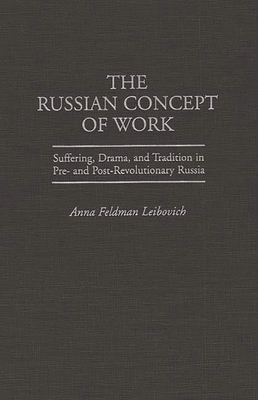 The Russian Concept of Work: Suffering, Drama, and Tradition in Pre- and Post-Revolutionary Russia