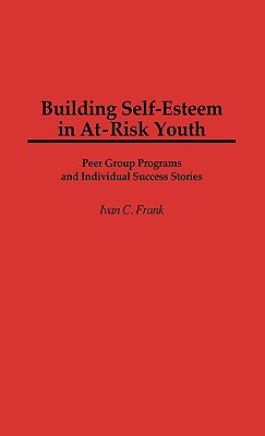 Building Self-Esteem in At-Risk Youth: Peer Group Programs and Individual Success Stories (Cambridge Studies in Eighteenth-Century)