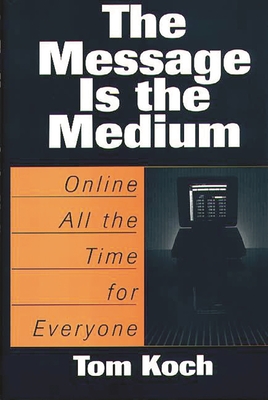 The Message Is the Medium: Online All the Time for Everyone