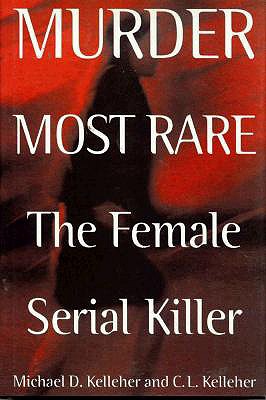 Murder Most Rare: The Female Serial Killer