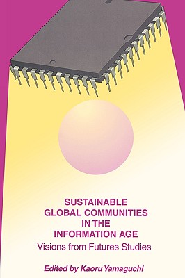 Sustainable Global Communities in the Information Age: Visions from Futures Studies (Praeger Studies on the 21st Century (Paperback))