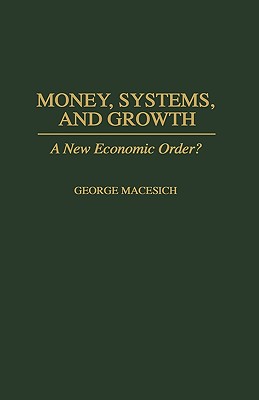 Money, Systems, and Growth: A New Economic Order