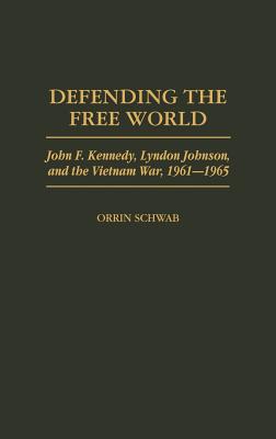 Defending the Free World: John F. Kennedy, Lyndon Johnson, and the Vietnam War, 1961-1965 (Praeger Studies in Diplomacy and Strategic Thought)