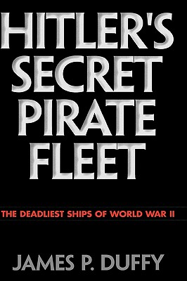 Hitler's Secret Pirate Fleet: The Deadliest Ships of World War II