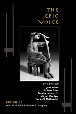 THE EPIC VOICE Essays by John Maier, Robert Alter, Stanley Lombardo, Wendy Doniger, Toms Cathasaigh