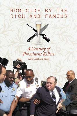 Homicide by the Rich and Famous: A Century of Prominent Killers