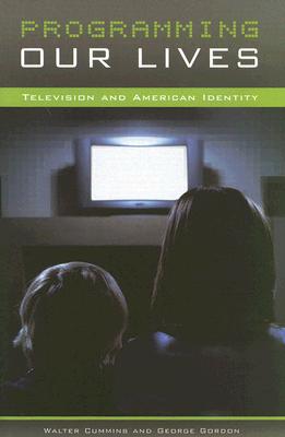 Programming Our Lives: Television and American Identity