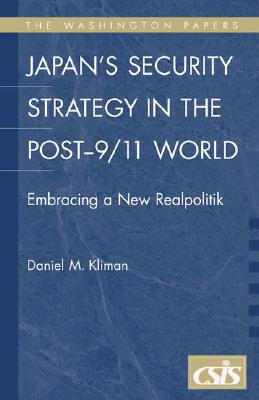 Japan's Security Strategy in the Post-9/11 World: Embracing a New Realpolitik (Praeger Security International)
