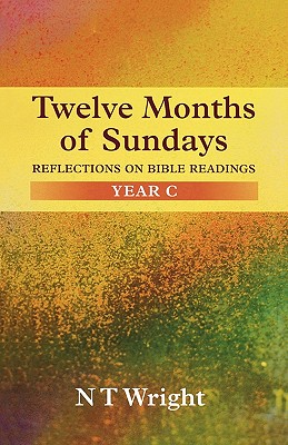 Twelve Months of Sundays. Reflections on Bible Readings Year C.