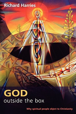 God Outside the Box : Why Spiritual People Object to Christianity