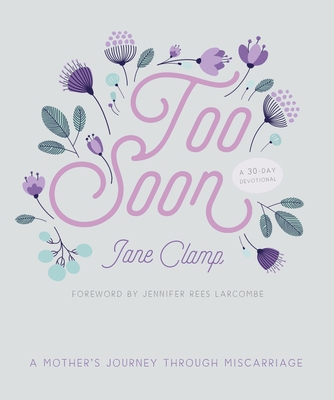 Image for Too Soon: A Mother’s Journey through Miscarriage: A 30-Day Devotional